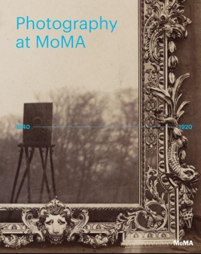 Photography At MoMA. 1840-1920