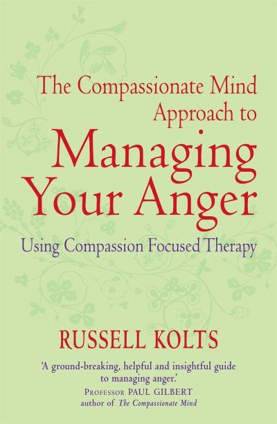 The Compassionate Mind Approach To Managing Your Anger
