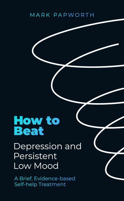 How To Beat Depression and Persistent Low Mood