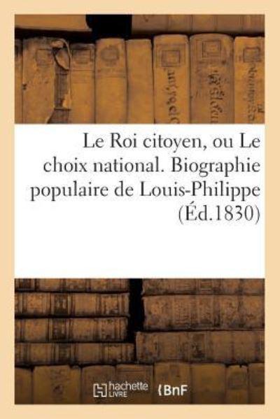 Le Roi Citoyen, Ou Le Choix National. Biographie Populaire D