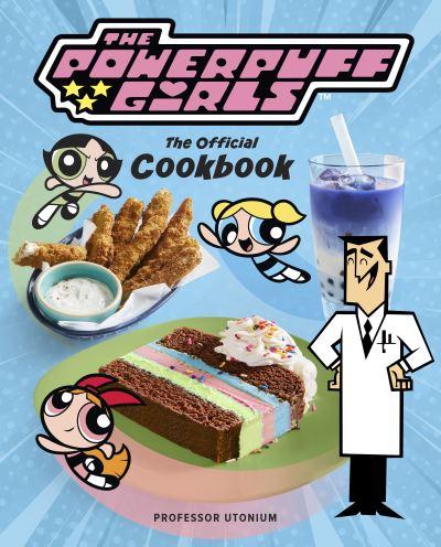 Powerpuff Girls: The Official Cookbook