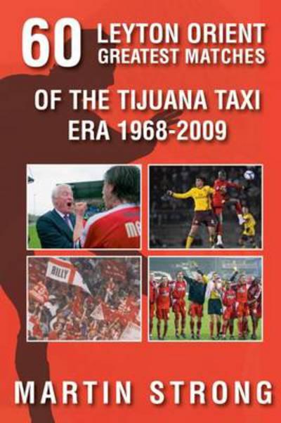Sixty Great Leyton Orient Games From the Tijuana Taxi Era 1970-2009