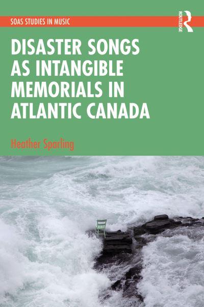 Disaster Songs As Intangible Memorials in Atlantic Canada