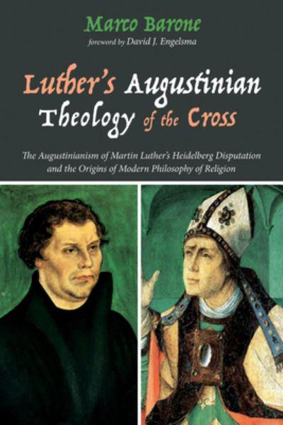 Luther's Augustinian Theology of the Cross