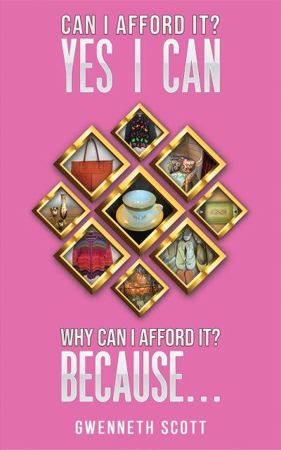 Can I Afford it? Yes I Can. Why Can I Afford it? Because...