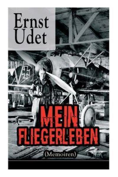 Mein Fliegerleben (Memoiren) - Vollständige Ausgabe Mit Abbi