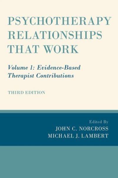 Psychotherapy Relationships That Work. Volume 1 Evidence-Based Therapist Contributions