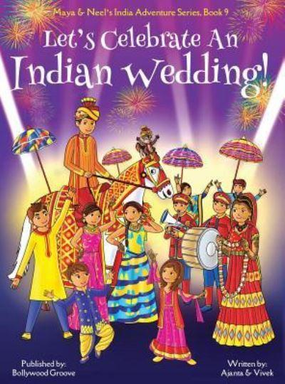 Let's Celebrate An Indian Wedding! (Maya & Neel's India Adve
