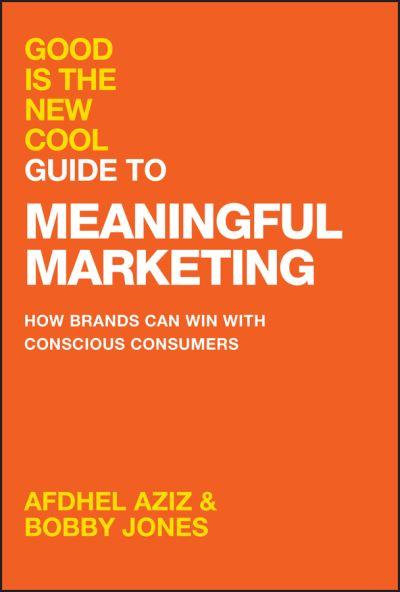 Good Is the New Cool Guide To Meaningful Marketing