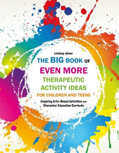 The Big Book of Even More Therapeutic Activity Ideas For Children and Teens