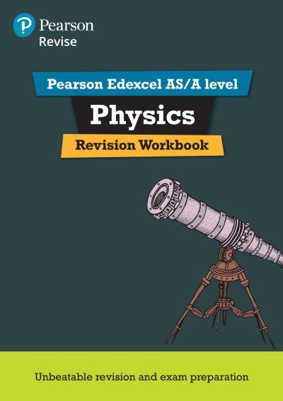 Revise Edexcel AS/A Level Physics Revision Workbook
