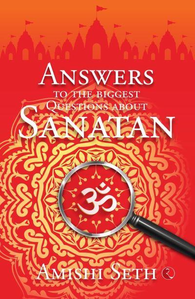 Answers To the Biggest Questions About Sanatan