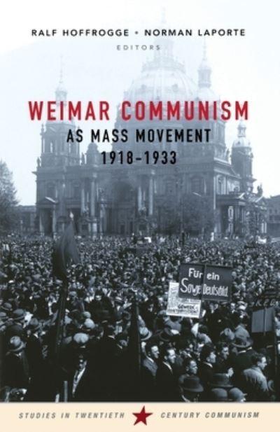 Weimar Communism As Mass Movement 1918-1933