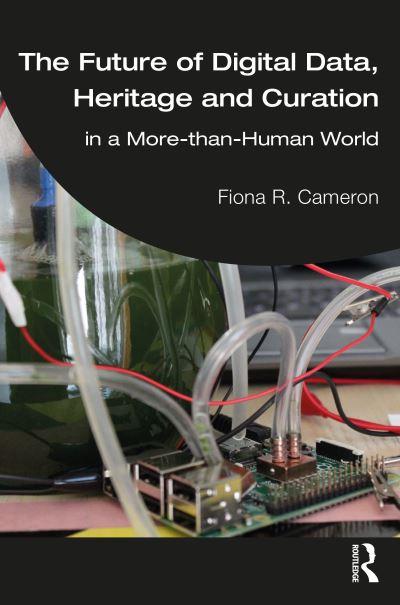 The Future of Digital Data, Heritage and Curation