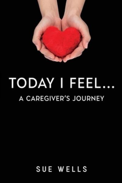 Today I Feel... A Caregiver's Journey