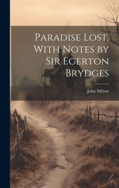 Paradise Lost, With Notes By Sir Egerton Brydges