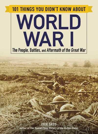 101 Things You Didn't Know About World War I