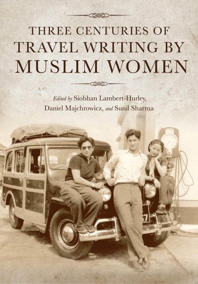 Three Centuries of Travel Writing By Muslim Women