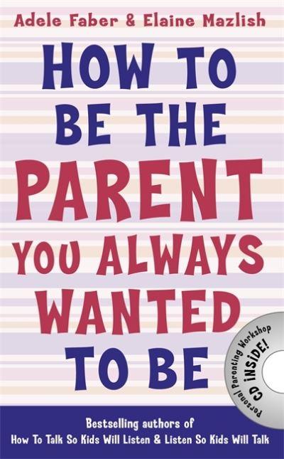 How To Be the Parent You Always Wanted To Be
