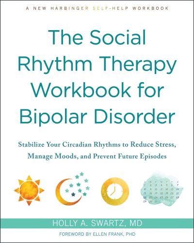 The Social Rhythm Therapy Workbook For Bipolar Disorder