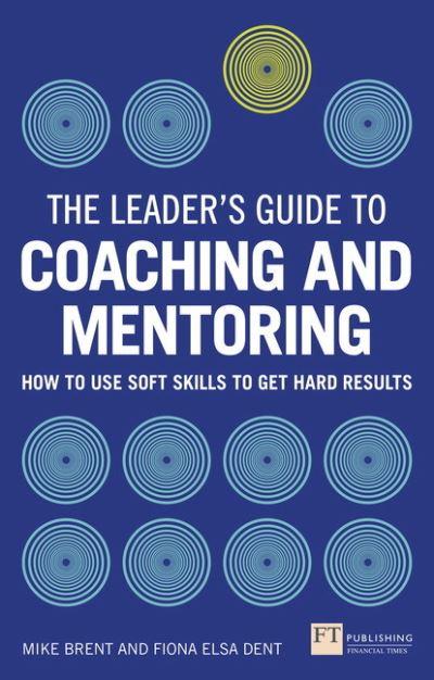 The Leader's Guide To Coaching and Mentoring