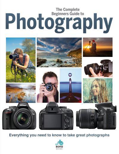 The Complete Beginner's Guide To Photography