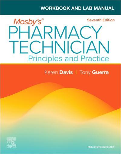 Workbook and Lab Manual For Mosby's Pharmacy Technician, Principles and Practice, Seventh Edition