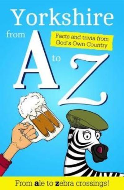 Yorkshire From A To Z