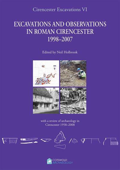 Excavations and Observations in Roman Cirencester, 1998-2007