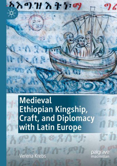 Medieval Ethiopian Kingship, Craft, and Diplomacy With Latin Europe