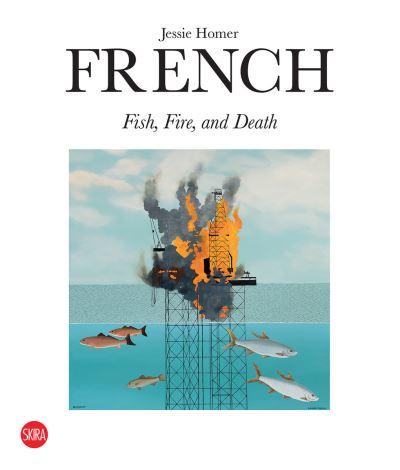 Jessie Homer French - Fire, Fish and Death