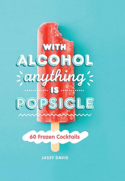 With Alcohol Anything Is Popsicle