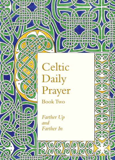 Celtic Daily Prayer. Book 2 Farther Up and Farther in