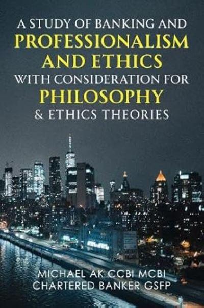 A Study Of Banking And Professionalism And Ethics With Consideration For Philosophy & Ethics Theorie