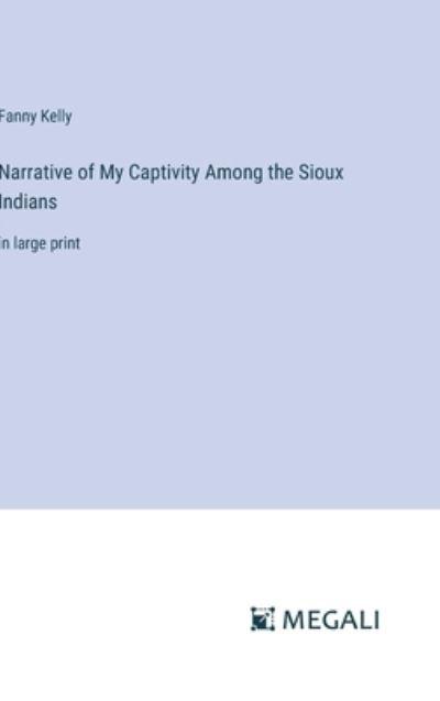 Narrative of My Captivity Among the Sioux Indians