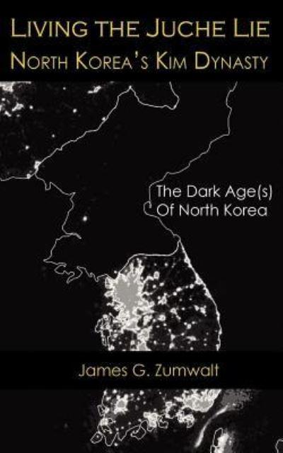 Living the Juche Lie North Korea's Kim Dynasty
