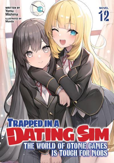 Trapped in a Dating Sim: The World of Otome Games Is Tough For Mobs (Light Novel) Vol. 12