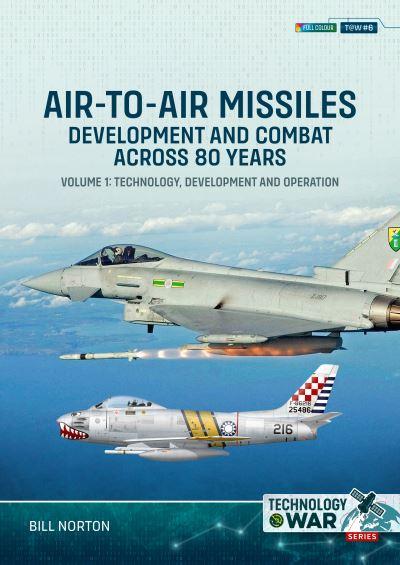 Air-To-Air Missiles, Development and Combat Across 80 Years. Volume 1 Technology, Development and Operation