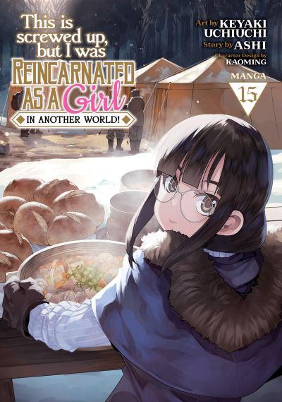 This Is Screwed Up, but I Was Reincarnated As a GIRL in Another World! (Manga) Vol. 15