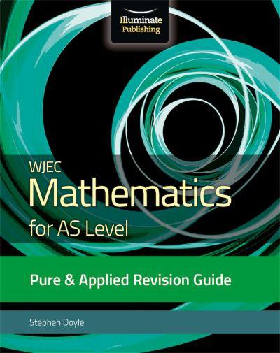 WJEC Mathematics For AS Level. Pure & Applied Revision Guide