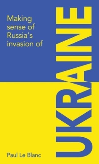 Making Sense of Russia's Invasion of Ukraine