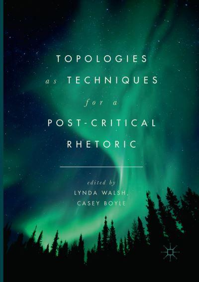Topologies As Techniques For a Post-Critical Rhetoric