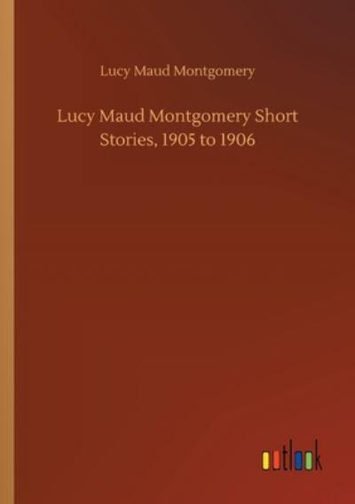 Lucy Maud Montgomery Short Stories, 1905 To 1906