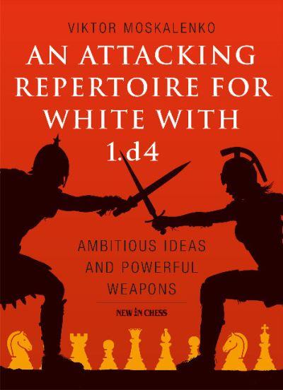An Attacking Repertoire For White With 1.D4