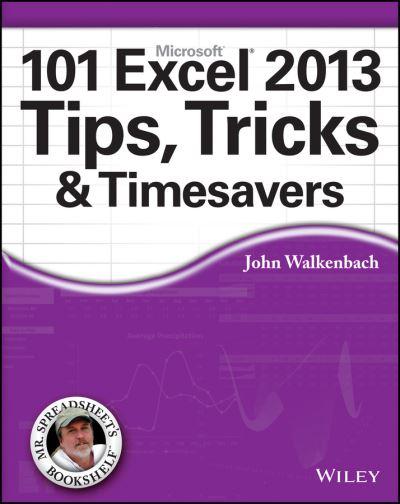 John Walkenbach's 101 Excel® 2013 Tips, Tricks &#38; Timesavers