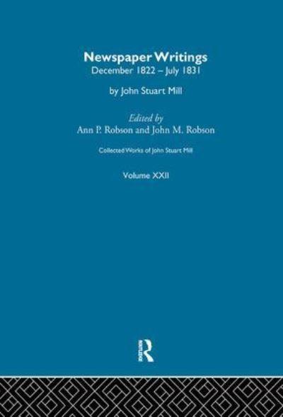 Collected Works of John Stuart Mill. XXII Newspaper Writings