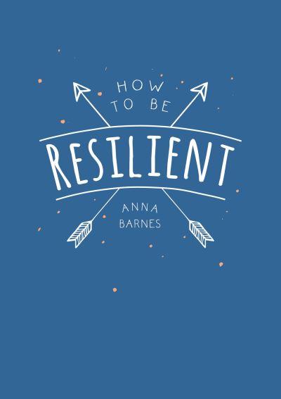 How To Be Resilient