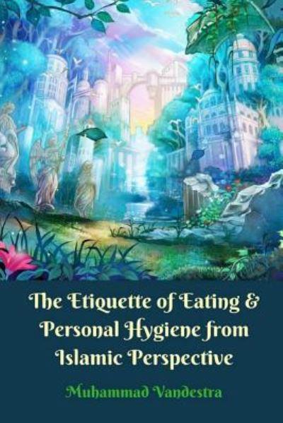 The Etiquette of Eating and Personal Hygiene From Islamic Perspective