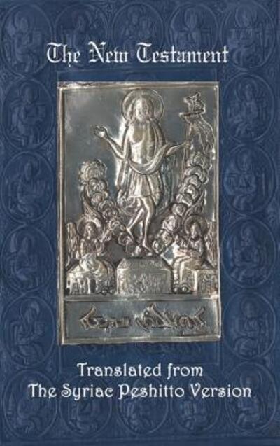 The New Testament: A Literal Translation From the Syriac Peshitto Version