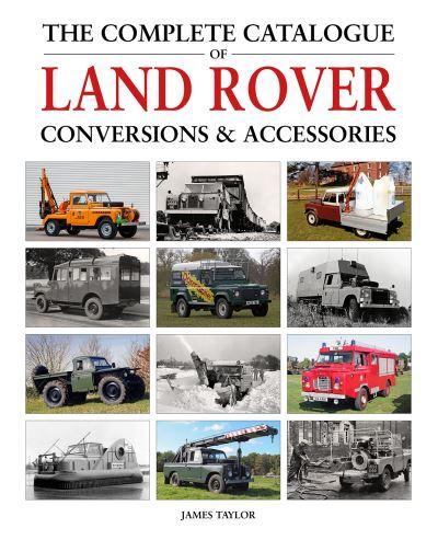 The Complete Catalogue of Land Rover Conversions &#38; Accessories